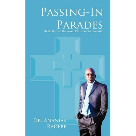 Passing-In Parades : Reflection on the Seven Christian Sacraments (Paperback)
