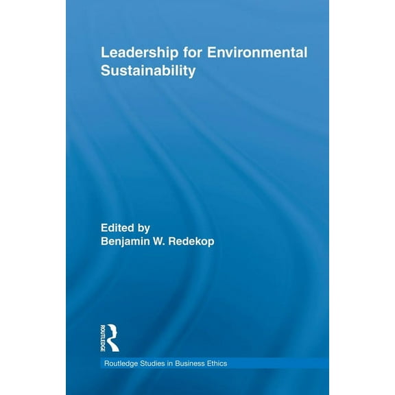 Routledge Studies in Business Ethics Leadership for Environmental Sustainability, (Paperback)