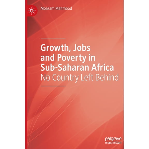 Growth, Jobs and Poverty in Sub-Saharan Africa: No Country Left Behind, (Hardcover)