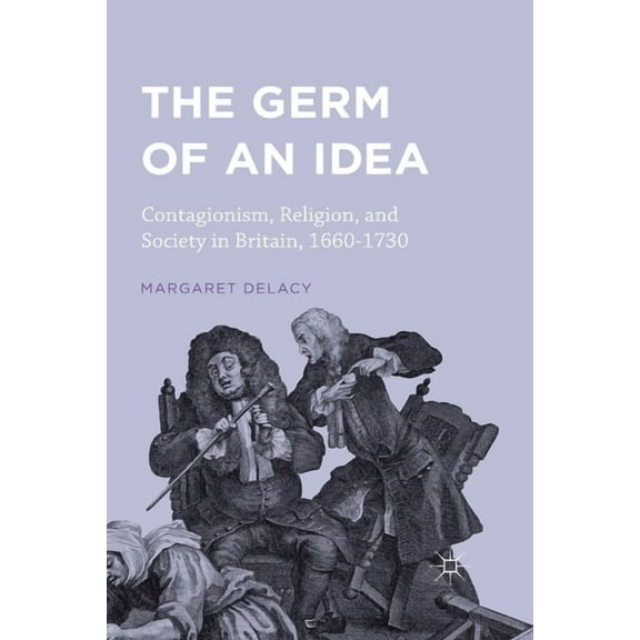 The Germ of an Idea: Contagionism, Religion, and Society in Britain, 1660-1730, (Paperback)