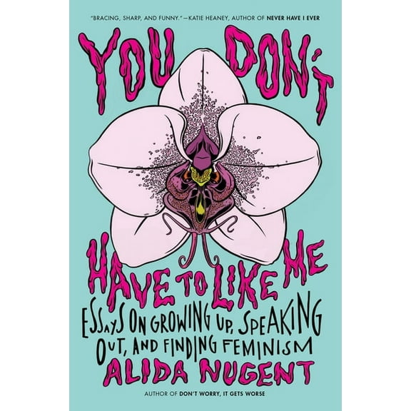You Don't Have to Like Me: Essays on Growing Up, Speaking Out, and Finding Feminism, (Paperback)