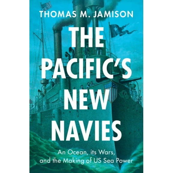 Military, War, and Society in Modern Ame The Pacific's New Navies, (Paperback)