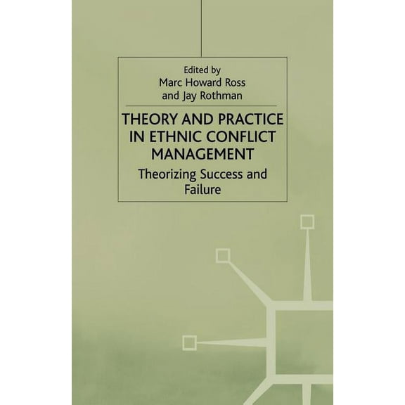 Ethnic and Intercommunity Conflict Theory and Practice in Ethnic Conflict Management: Theorizing Success and Failure, (Paperback)