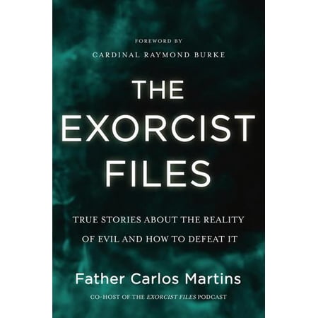 The Exorcist Files: True Stories About the Reality of Evil and How to Defeat It