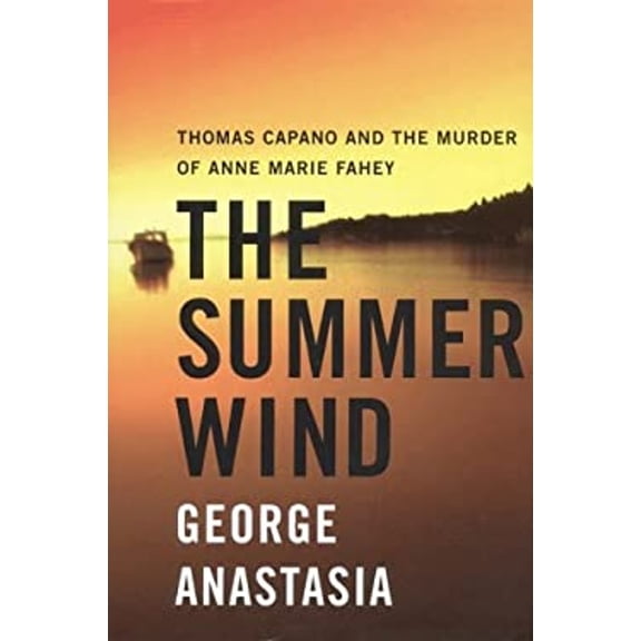 Pre-Owned The Summer Wind : Thomas Capano and the Murder of Anne Marie Fahey (Hardcover) 0060393149 9780060393144