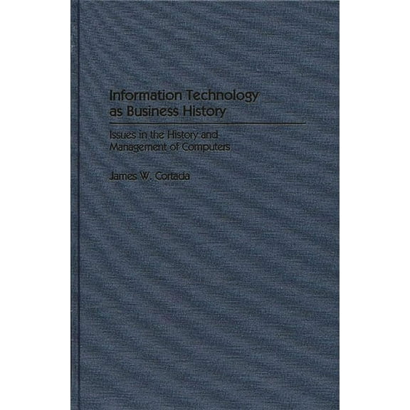 Contributions in Economics and Economic Information Technology as Business History: Issues in the History and Management of Computers, (Hardcover)