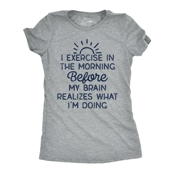 Womens Funny T Shirts I Exercise In The Morning Before My Brain Realizes What Im Doing Sarcastic Workout Tee Womens Graphic Tees