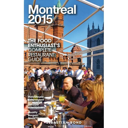 Montreal - 2015 (The Food Enthusiast’s Complete Restaurant Guide) - (Best Cheap Food Montreal)
