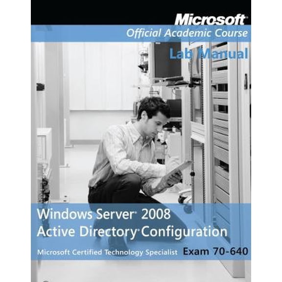 Pre-Owned Exam 70-640 Windows Server 2008 Active Directory Configuration Lab Manual (Paperback) 0470225084 9780470225080