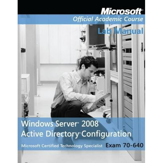 Pre-Owned Exam 70-640 Windows Server 2008 Active Directory Configuration Lab Manual (Paperback) 0470225084 9780470225080