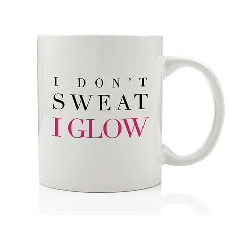 I Don't Sweat I Glow Coffee Mug Gift Idea Healthy Sexy Radiant Yoga Girl Workout Woman Sparkly Exercise Female Fitness Fanatic for Friend Family Coworker 11oz Pink Ceramic Tea Cup by Digibuddha