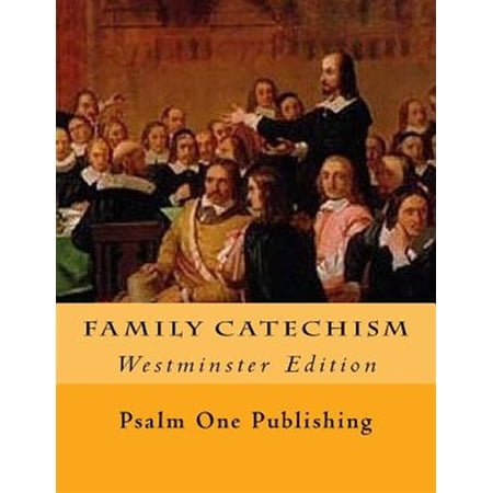 Family Catechism: Westminster Edition (Paperback) by Kevin C Easterday Psalm One Publishing