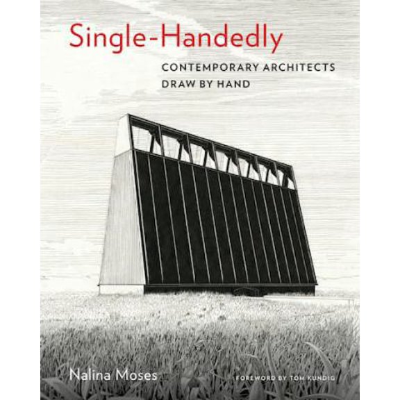 Pre-Owned Single-Handedly: Contemporary Architects Draw by Hand (Hardcover) 1616897260 9781616897260