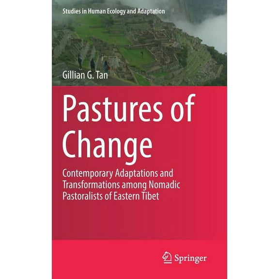 Studies in Human Ecology and Adaptation Pastures of Change: Contemporary Adaptations and Transformations Among Nomadic Pastoralists of Eastern Tibet, Book 10, (Hardcover)