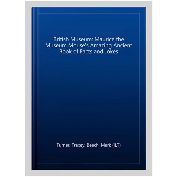 Pre-Owned British Museum: Maurice the Museum Mouse's Amazing Ancient Book of Facts and Jokes