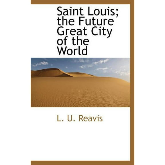 Saint Louis; The Future Great City of the World (Hardcover)