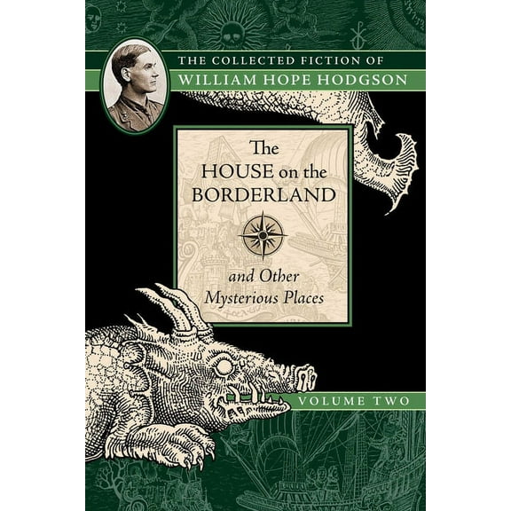 Collected Fiction of William Hope Hodgso The House on the Borderland and Other Mysterious Places: The Collected Fiction of William Hope Hodgson, Volume 2, Book 2, (Paperback)