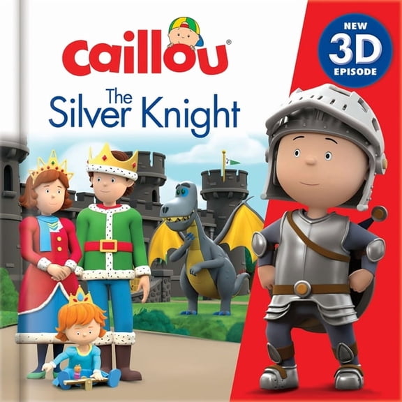 Caillou: The Silver Knight: New 3D Episode, (Hardcover)