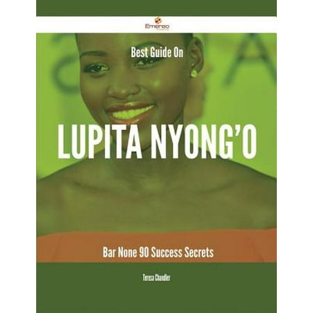 Best Guide On Lupita Nyong'o- Bar None - 90 Success Secrets -