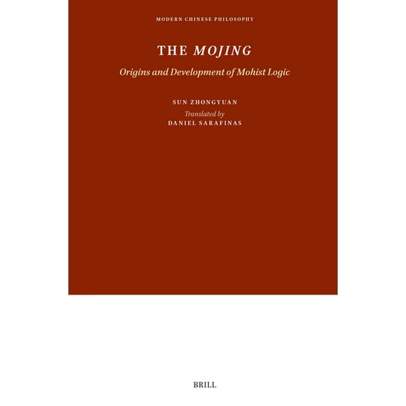Modern Chinese Philosophy The Mojing: Origins and Development of Mohist Logic, Book 25, (Hardcover)