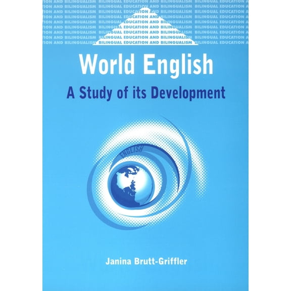 Bilingual Education & Bilingualism World English: A Study of Its Development, Book 34, (Paperback)
