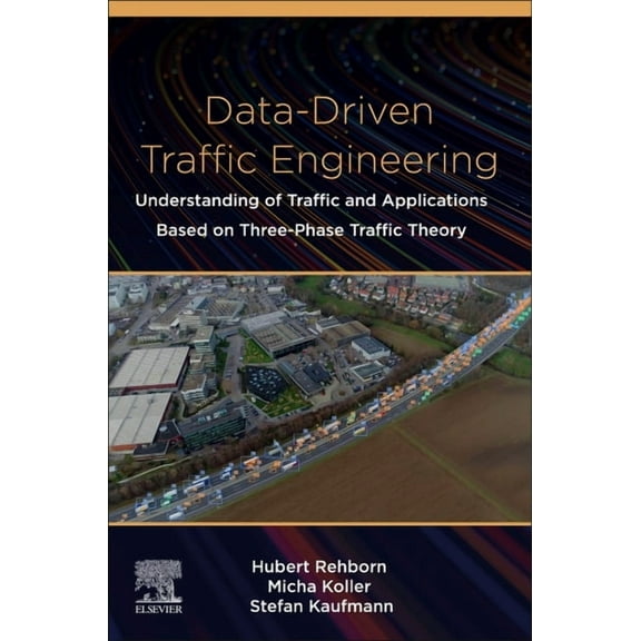 Data-Driven Traffic Engineering: Understanding of Traffic and Applications Based on Three-Phase Traffic Theory, (Paperback)