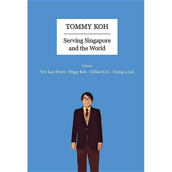Tommy Koh: Serving Singapore and the World, (Paperback)