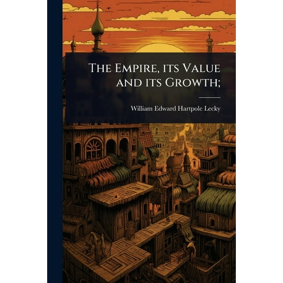 The Empire, its Value and its Growth;, (Paperback)