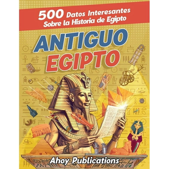 Antiguo Egipto: 500 datos interesantes sobre la historia de Egipto, (Paperback)