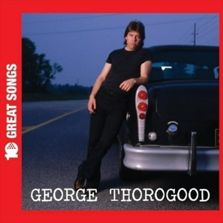 10 GREAT SONGS [GEORGE THOROGOOD (VOCALS/GUITAR)] (Best Of George Thorogood)