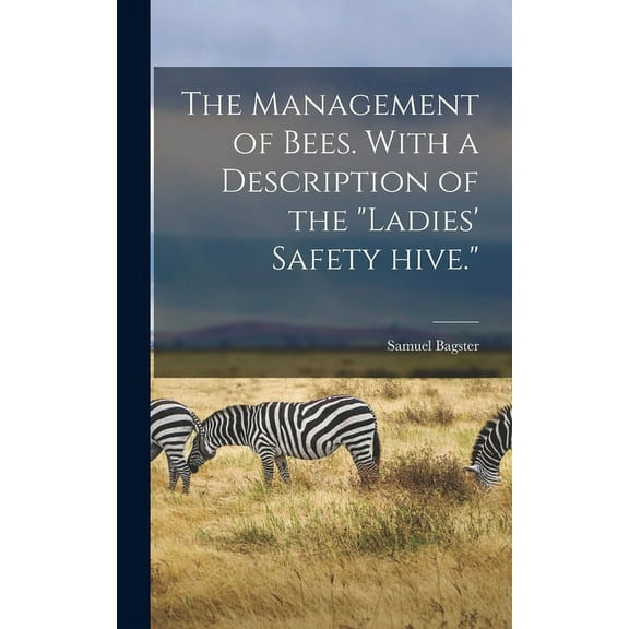 The Management of Bees. With a Description of the "Ladies' Safety Hive." (Hardcover)