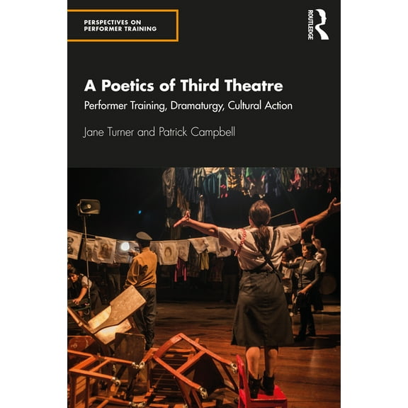 Perspectives on Performer Training A Poetics of Third Theatre: Performer Training, Dramaturgy, Cultural Action, (Paperback)