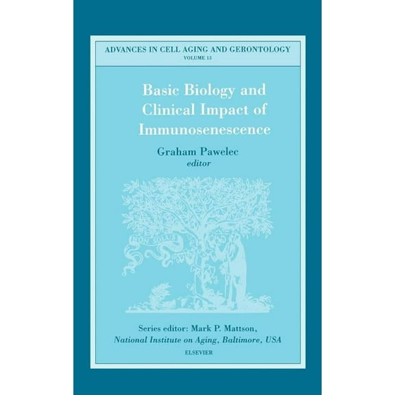 Advances in Cell Aging and Gerontology Basic Biology and Clinical Impact of Immunosenescence: Volume 13, Book 13, (Hardcover)