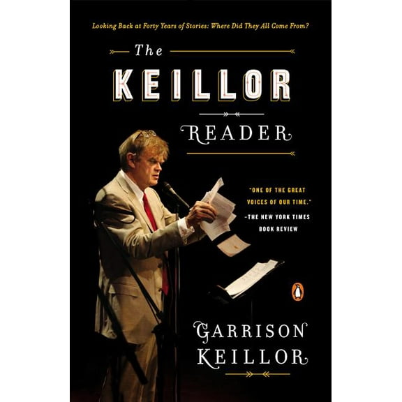 The Keillor Reader: Looking Back at Forty Years of Stories: Where Did They All Come From? (Paperback) by Garrison Keillor