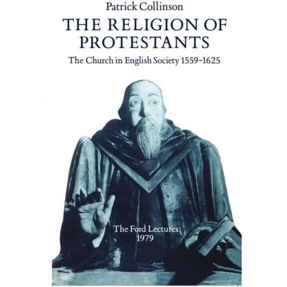 Ford Lectures The Religion of Protestants: The Church in English Society 1559-1625, Book 1979, (Paperback)