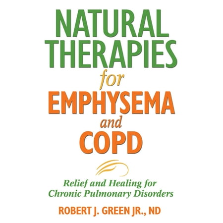 Natural Therapies for Emphysema and COPD : Relief and Healing for Chronic Pulmonary