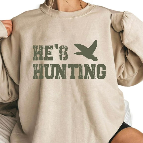 He’s Hunting Sweatshirt – Funny Hunting Wife Season Sweater, Deer Hunter Lover Pullover, Unisex Cotton Gift for Women and Girlfriend