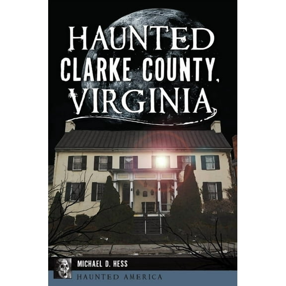 Haunted America Haunted Clarke County, Virginia, (Paperback)