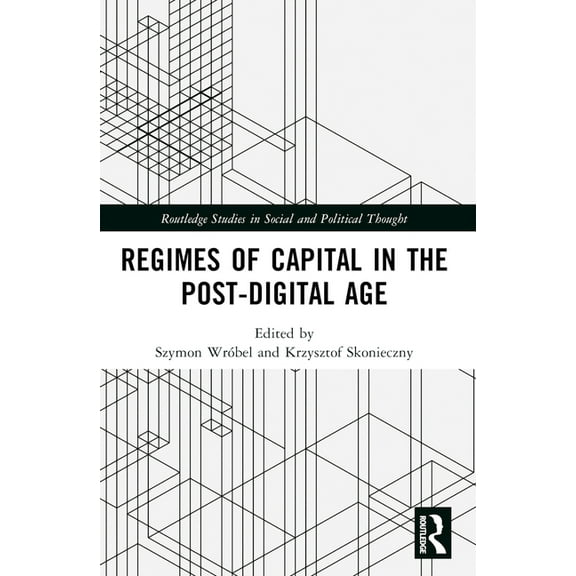 Routledge Studies in Social and Politica Regimes of Capital in the Post-Digital Age, (Paperback)