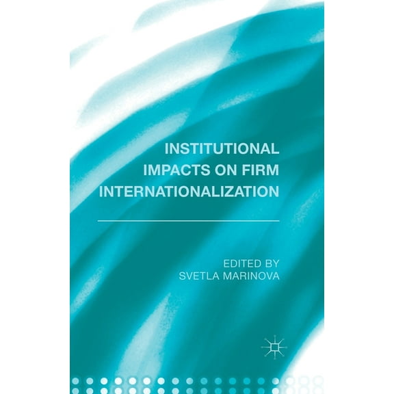 Institutional Impacts on Firm Internationalization, (Paperback)