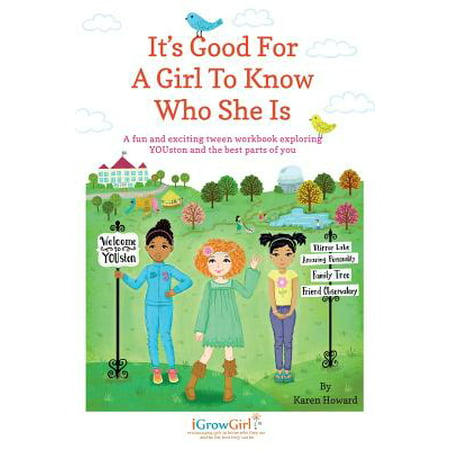 It's Good for a Girl to Know Who She Is : A Fun and Exciting Tween Workbook Exploring Youston and the Best Parts of