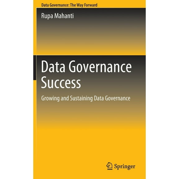 Data Governance Success: Growing and Sustaining Data Governance, (Hardcover)