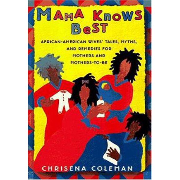 Pre-Owned MAMA KNOWS BEST: African-American Wive's Tales, Myths, and Remedies for Mothers and Mothers-to-be Be (Hardcover) 068483426X 9780684834269