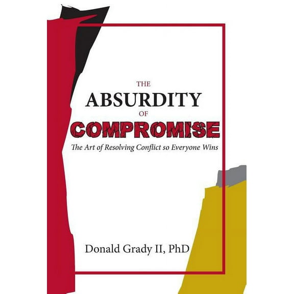 The Absurdity of Compromise (Hardcover)