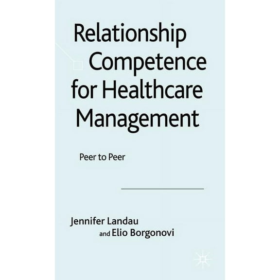 Relationship Competence for Healthcare Management: Peer to Peer, (Hardcover)