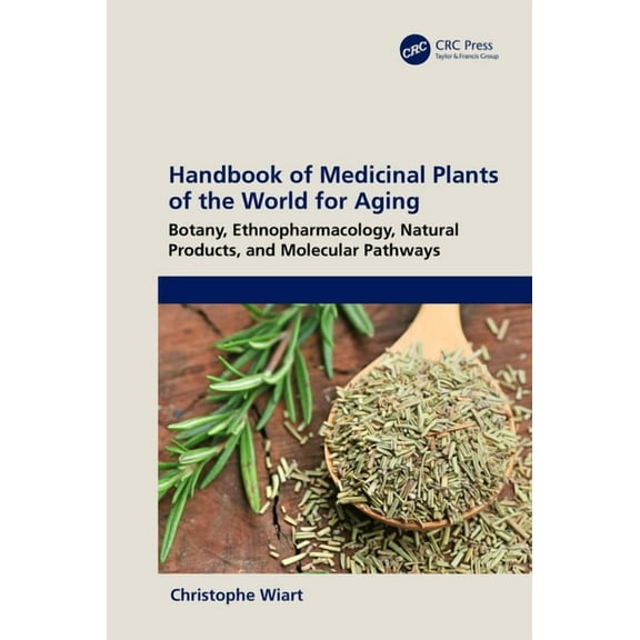 Handbook of Medicinal Plants of the World for Aging: Botany, Ethnopharmacology, Natural Products, and Molecular Pathways, (Hardcover)