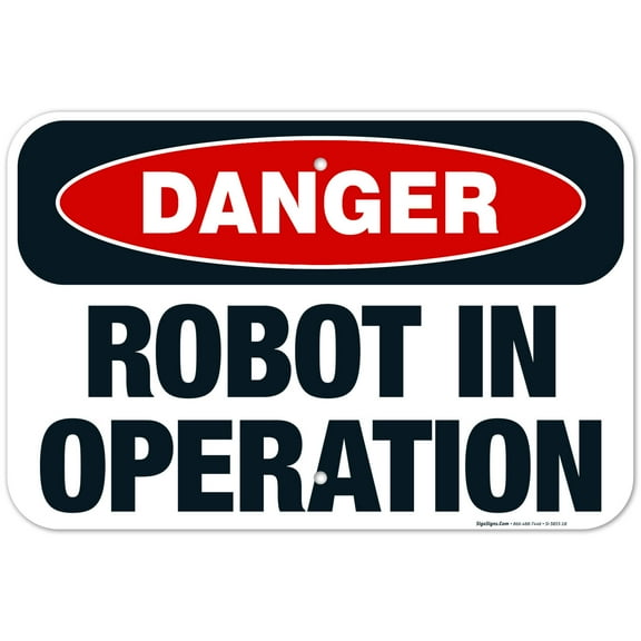 Robot In Operation Sign, OSHA Danger Sign, 12x18 Aluminum