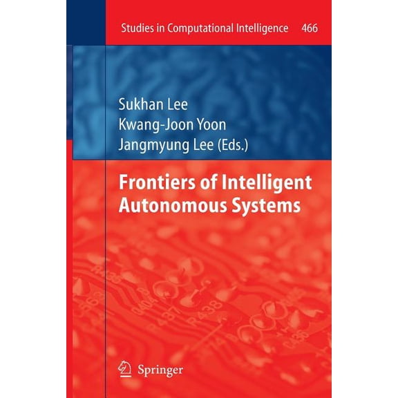 Studies in Computational Intelligence Frontiers of Intelligent Autonomous Systems, Book 466, (Paperback)