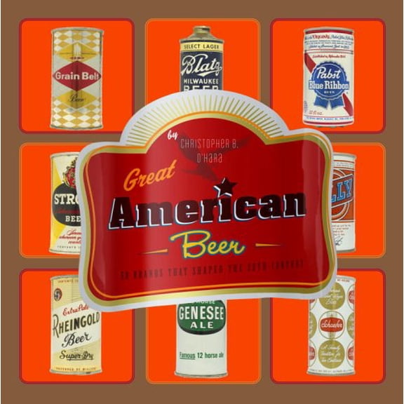 Pre-Owned Great American Beer: 50 Brands That Shaped the 20th Century (Hardcover) 0307238539 9780307238535