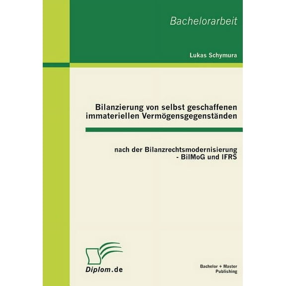 Bilanzierung von selbst geschaffenen immateriellen Vermögensgegenständen nach der Bilanzrechtsmodernisierung - BilMoG und IFRS (Paperback)